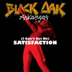 Black Oak Arkansas : (I Can't Get No) Satisfaction